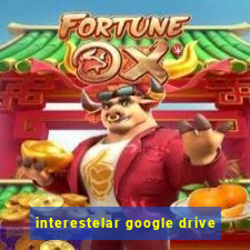 interestelar google drive